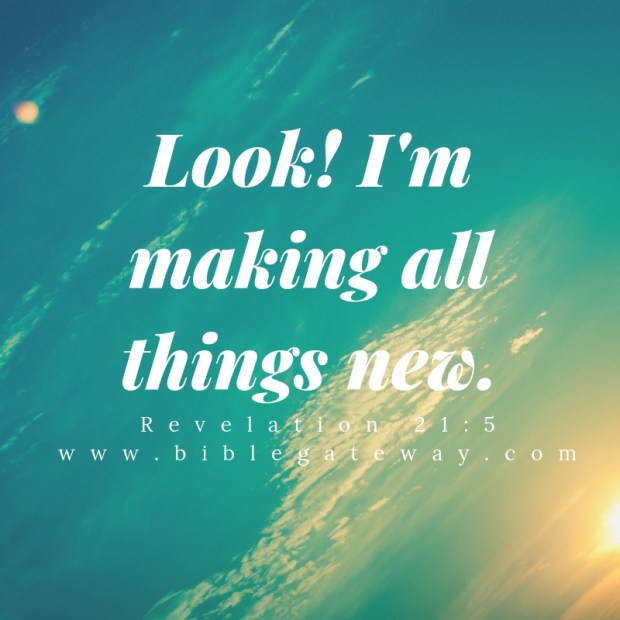 Look! I'm making all things new.